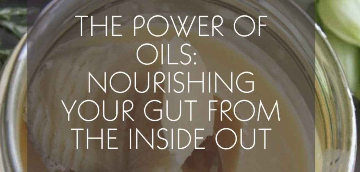 The Power of Oils: Nourishing Your Gut From The Inside Out